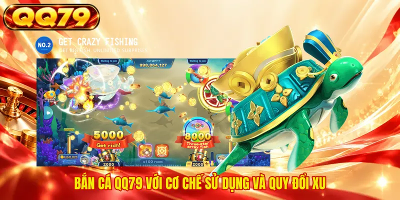 Bắn cá QQ79 với cơ chế sử dụng và quy đổi xu