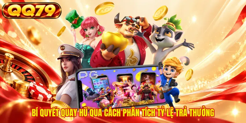 Bí quyết quay hũ qua cách phân tích tỷ lệ trả thưởng