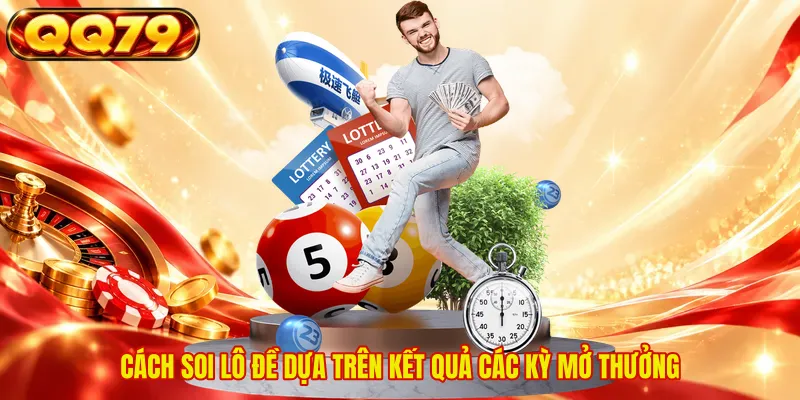 Cách soi lô đề dựa trên kết quả các kỳ mở thưởng