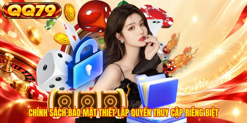 Chính sách bảo mật thiết lập quyền truy cập riêng biệt 