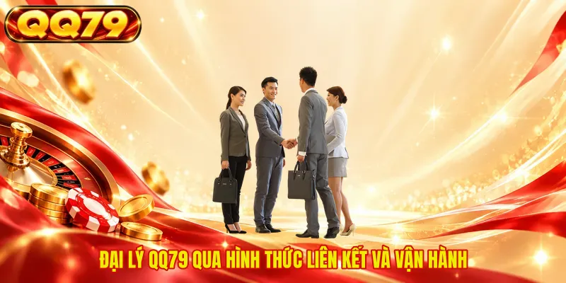 Đại lý QQ79 qua hình thức liên kết và vận hành 