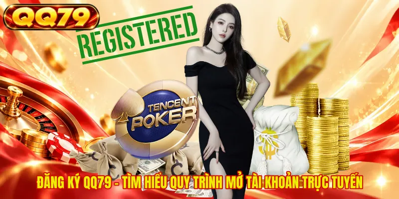 Đăng Ký QQ79 - Tìm Hiểu Quy Trình Mở Tài Khoản Trực Tuyến
