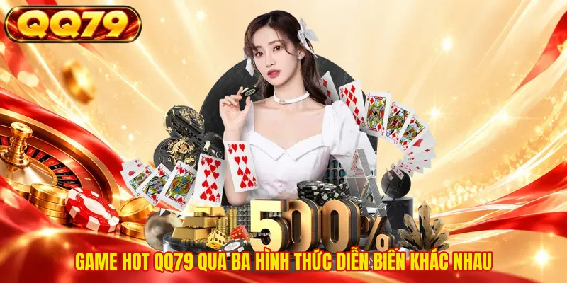 Game hot QQ79 qua ba hình thức diễn biến khác nhau 