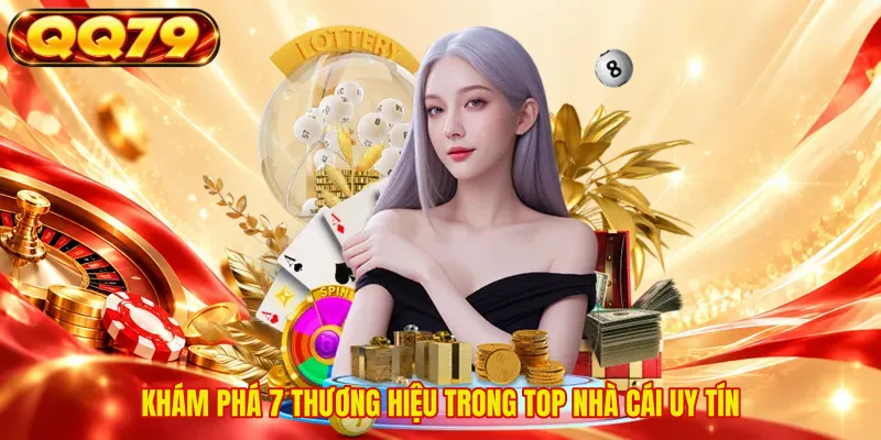 Khám phá 7 thương hiệu trong top nhà cái uy tín