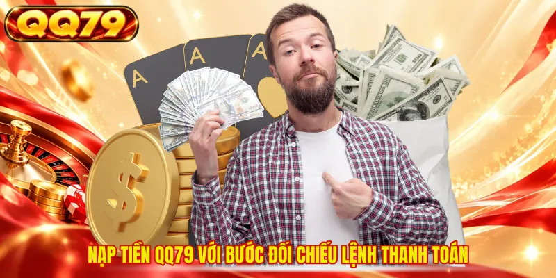 Nạp tiền QQ79 với bước đối chiếu lệnh thanh toán 