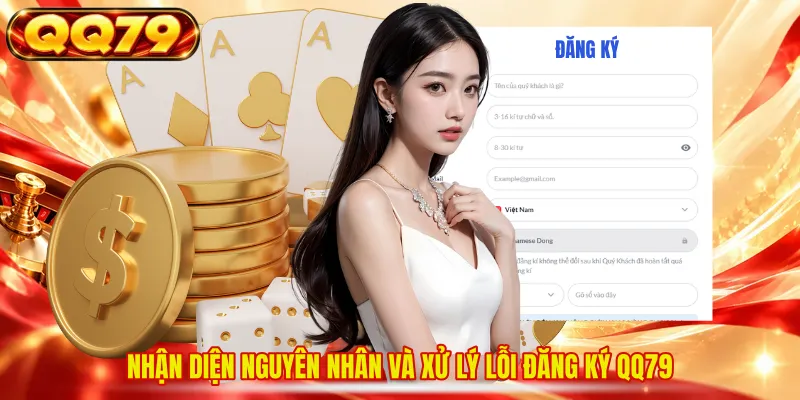 Nhận diện nguyên nhân và xử lý lỗi đăng ký QQ79 