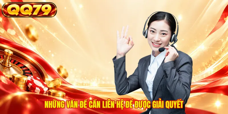 Những vấn đề cần liên hệ để được giải quyết 