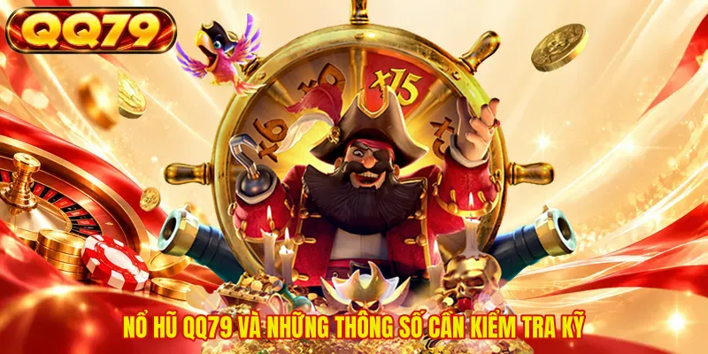 Nổ hũ QQ79 và những thông số cần kiểm tra kỹ 