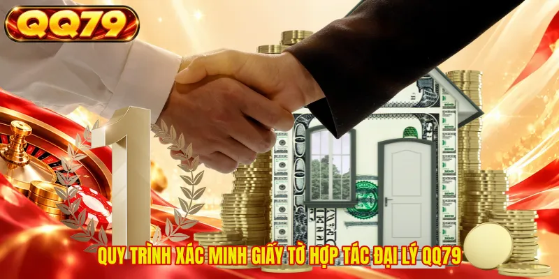 Quy trình xác minh giấy tờ hợp tác đại lý QQ79 