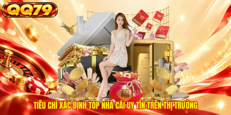 Tiêu chí xác định top nhà cái uy tín trên thị trường