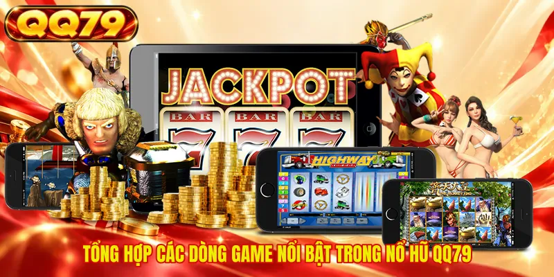 Tổng hợp các dòng game nổi bật trong nổ hũ QQ79 