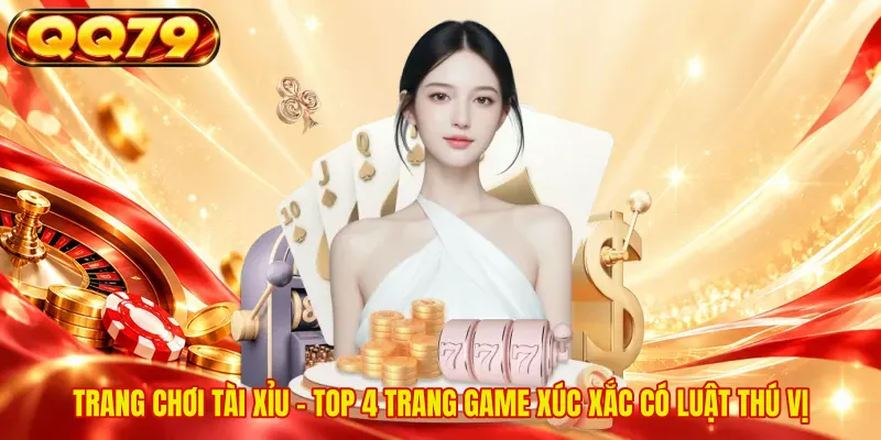 Trang Chơi Tài Xỉu - Top 4 Trang Game Xúc Xắc Có Luật Thú Vị